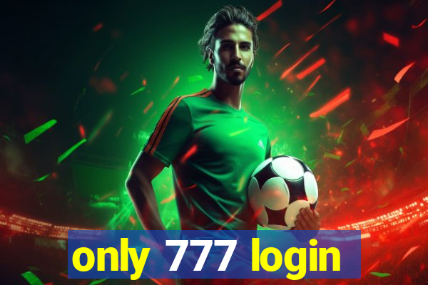 only 777 login